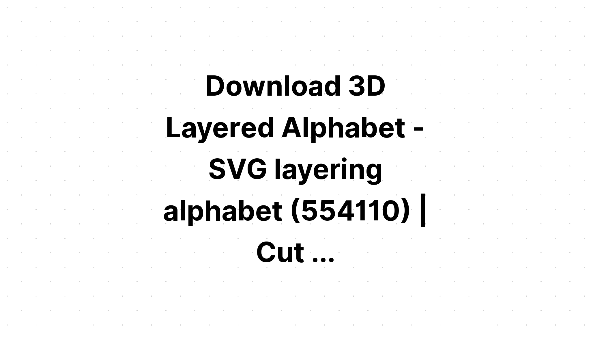 Download Svg Layered Alphabet Project - Layered SVG Cut File